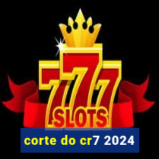 corte do cr7 2024